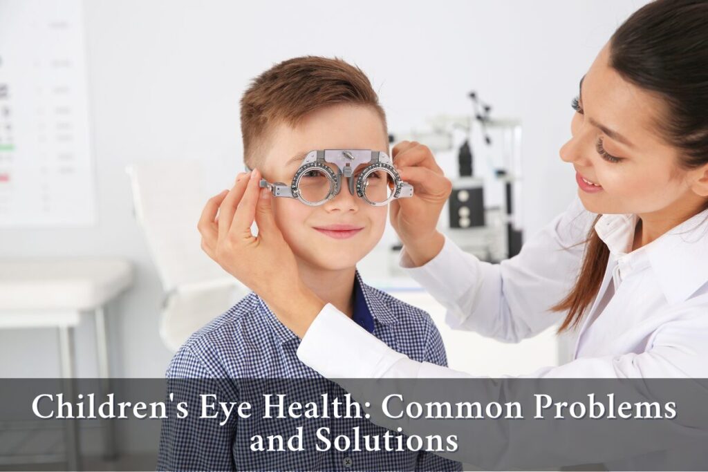 Children's Eye Health Problems and Solutions