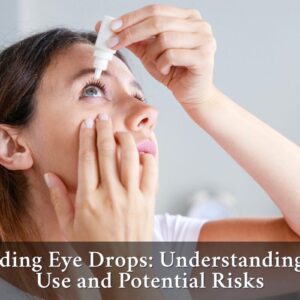 Decoding Eye Drops: Understanding Safe Use and Potential Risks