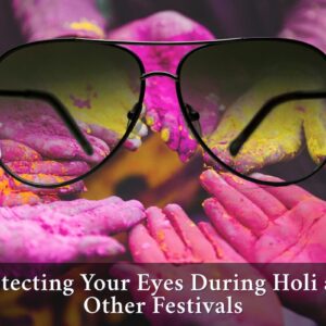 Celebrating Safely: Protecting Your Eyes During Holi and Other Indian Festivals