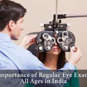 Why Regular Eye Check-Ups Matter for Everyone in India