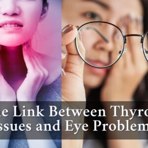 Blog 45 How Thyroid Health Can Affect Your Eyes: Understanding the Connection